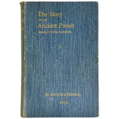 Lot 642 - H. R. Coulthard. 'The Story of an Ancient Parish, Breage with Germoe,' 1913.